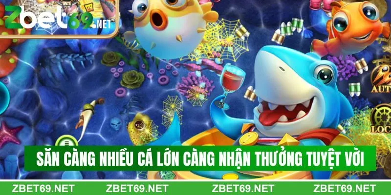 Săn càng nhiều cá lớn càng nhận thưởng tuyệt vời