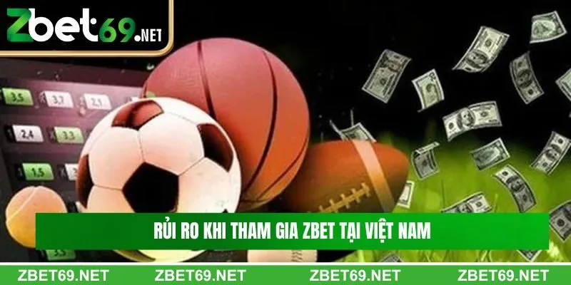 Rủi ro khi tham gia Zbet tại Việt Nam