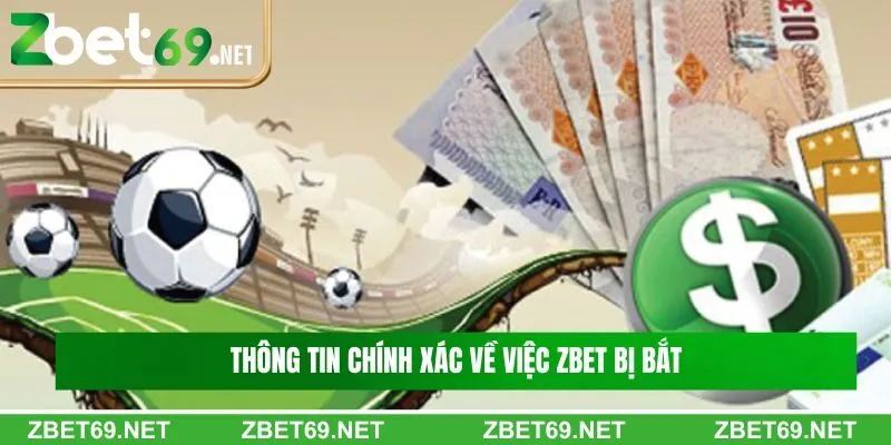 Thông tin về việc Zbet bị bắt
