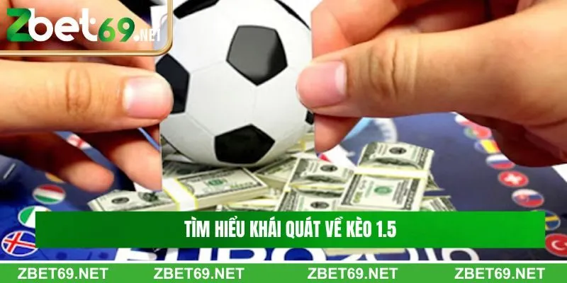 Tìm hiểu khái quát về kèo 1.5