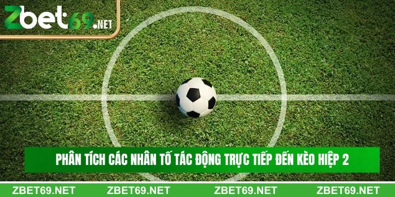 Phân tích các nhân tố tác động trực tiếp đến kèo hiệp 2